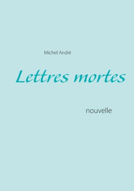 Cover for Michel Andre · Lettres mortes: nouvelle (Pocketbok) (2016)