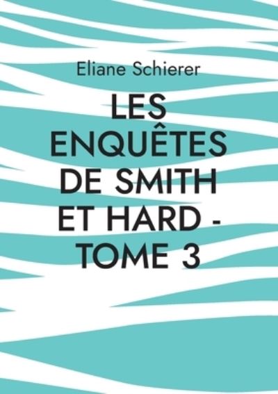 Cover for Eliane Schierer · Les Enquetes de Smith et Hard - Tome 3 (Paperback Book) (2021)