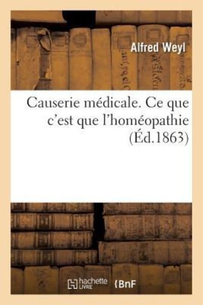 Cover for Weyl-A · Causerie Medicale. Ce Que c'Est Que l'Homeopathie (Paperback Book) (2018)