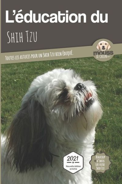 Cover for Mouss Le Chien · L'EDUCATION DU SHIH TZU - Edition 2021 enrichie (Paperback Book) (2021)