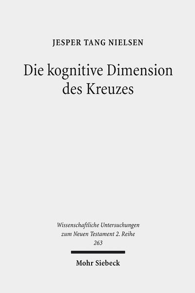 Cover for Jesper Tang Nielsen · Die kognitive Dimension des Kreuzes: Zur Deutung des Todes Jesu im Johannesevangelium - Wissenschaftliche Untersuchungen zum Neuen Testament 2. Reihe (Paperback Book) (2009)