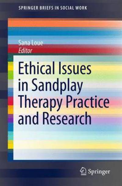 Cover for Sana Loue · Ethical Issues in Sandplay Therapy Practice and Research - SpringerBriefs in Social Work (Paperback Book) [2015 edition] (2015)