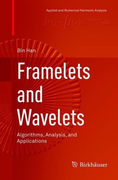 Framelets and Wavelets: Algorithms, Analysis, and Applications - Applied and Numerical Harmonic Analysis - Bin Han - Books - Birkhauser Verlag AG - 9783319886176 - June 4, 2019