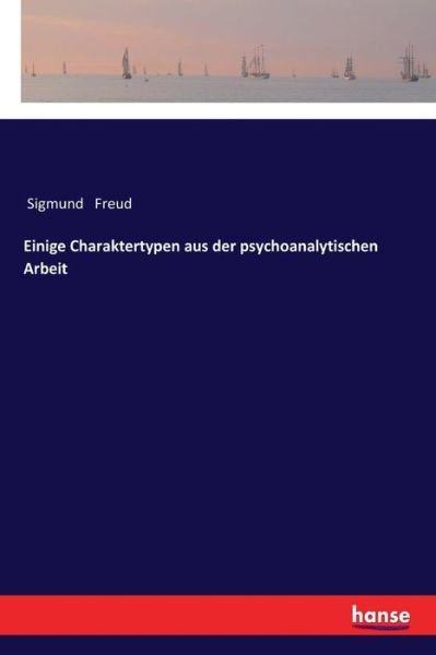 Cover for Sigmund Freud · Einige Charaktertypen aus der psychoanalytischen Arbeit (Paperback Book) (2020)