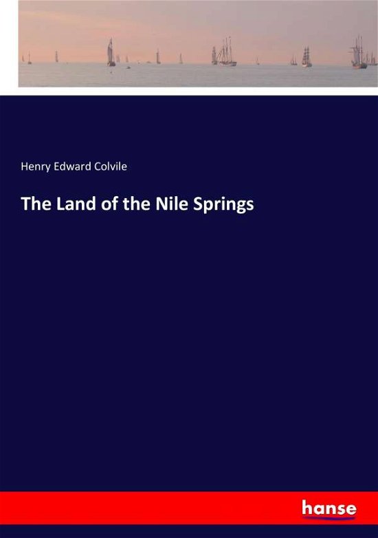Cover for Colvile · The Land of the Nile Springs (Book) (2017)