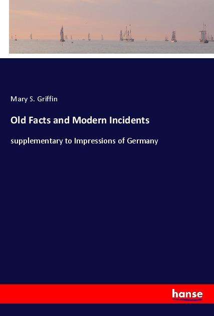 Old Facts and Modern Incidents - Griffin - Books -  - 9783337846176 - 