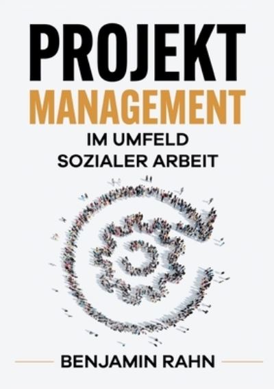 Cover for Benjamin Rahn · Projektmanagement - Im Umfeld sozialer Arbeit (Paperback Book) (2021)