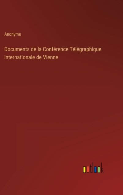 Cover for Anonyme · Documents de la Conference Telegraphique internationale de Vienne (Hardcover Book) (2022)