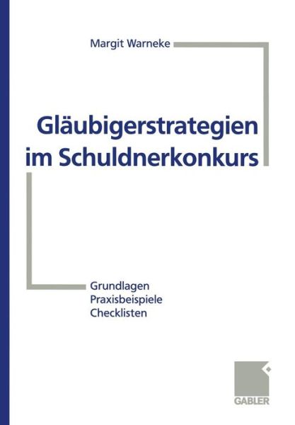 Cover for Margit Warneke · Glaubigerstrategien Im Schuldnerkonkurs: Grundlagen -- Praxisbeispiele -- Checklisten (Paperback Book) [1999 edition] (1999)
