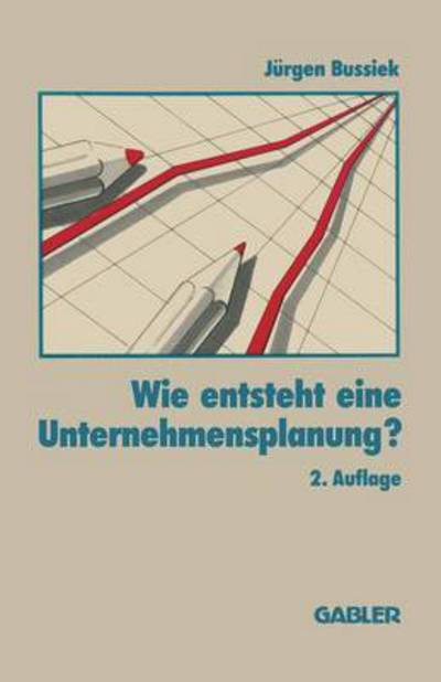 Cover for J Bussiek · Wie Entsteht Eine Unternehmensplanung? (Paperback Book) [2nd 2.Aufl. 1991 edition] (1991)