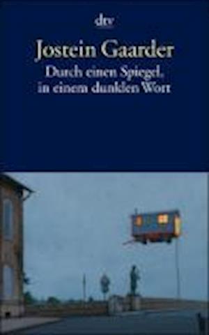 Durch einen Spiegel in einem dunklen Wort - Jostein Gaarder - Livros - Deutscher Taschenbuch Verlag GmbH & Co. - 9783423129176 - 16 de maio de 2005