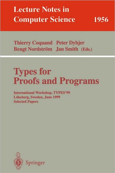 Cover for Thierry Coquand · Types for Proofs and Programs: International Workshop, Types'99, Lokeberg, Sweden, June 12-16, 1999, Selected Papers - Lecture Notes in Computer Science (Paperback Book) (2000)