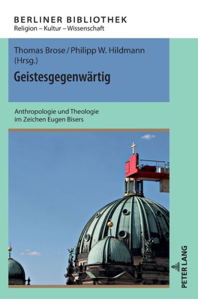 Cover for Thomas Brose · Geistesgegenwartig; Anthropologie und Theologie im Zeichen Eugen Bisers - Berliner Bibliothek (Hardcover Book) (2021)