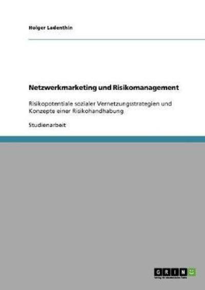 Cover for Holger Ladenthin · Netzwerkmarketing und Risikomanagement: Risikopotentiale sozialer Vernetzungsstrategien und Konzepte einer Risikohandhabung (Paperback Book) [German edition] (2007)