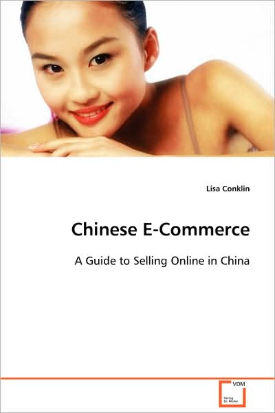 Chinese E-commerce: a Guide to Selling Online in China - Lisa Conklin - Bøger - VDM Verlag Dr. Müller - 9783639106176 - 26. november 2008