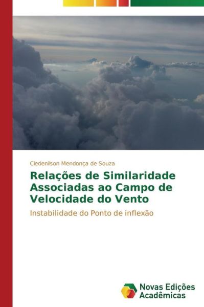 Cover for Cledenilson Mendonça De Souza · Relações De Similaridade Associadas Ao Campo De Velocidade Do Vento: Instabilidade Do Ponto De Inflexão (Paperback Book) [Portuguese edition] (2014)