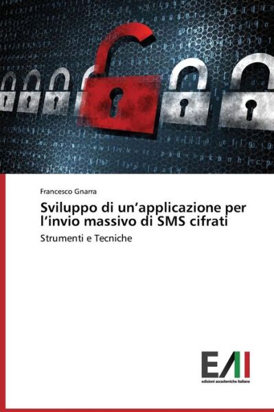 Cover for Gnarra Francesco · Sviluppo Di Un'applicazione Per L'invio Massivo Di Sms Cifrati (Taschenbuch) (2015)