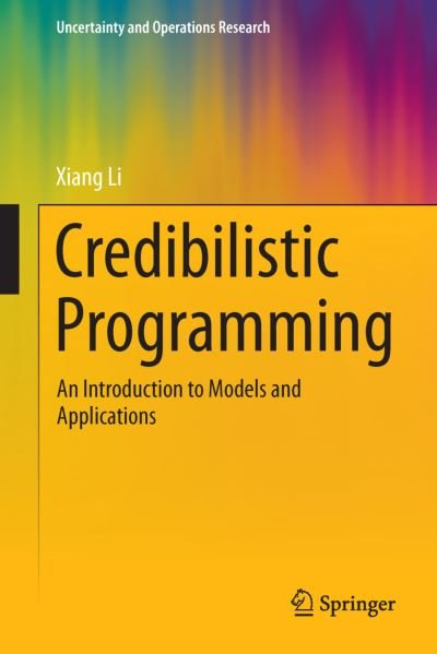 Credibilistic Programming: An Introduction to Models and Applications - Uncertainty and Operations Research - Xiang Li - Bøker - Springer-Verlag Berlin and Heidelberg Gm - 9783642427176 - 19. mai 2015