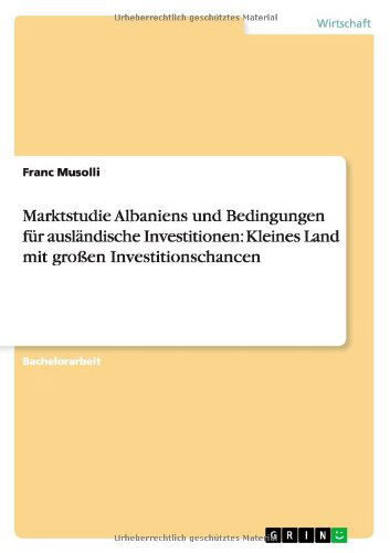 Cover for Franc Musolli · Marktstudie Albaniens Und Bedingungen Fur Auslandische Investitionen: Kleines Land Mit Grossen Investitionschancen (Paperback Book) [German edition] (2012)