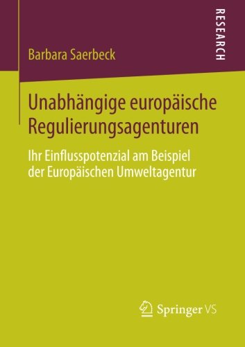 Cover for Barbara Saerbeck · Unabhangige Europaische Regulierungsagenturen: Ihr Einflusspotenzial Am Beispiel Der Europaischen Umweltagentur (Paperback Book) [2014 edition] (2014)