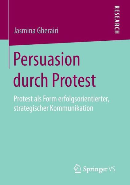 Cover for Jasmina Gherairi · Persuasion Durch Protest: Protest ALS Form Erfolgsorientierter, Strategischer Kommunikation (Paperback Book) [2015 edition] (2015)
