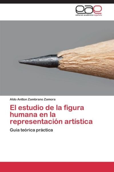 Cover for Zambrano Zamora Aldo Antton · El Estudio De La Figura Humana en La Representacion Artistica (Paperback Book) (2015)