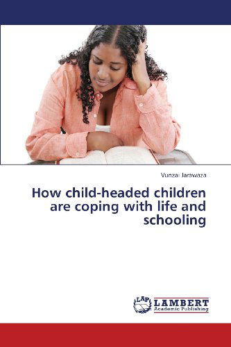 Cover for Vunzai Jarawaza · How Child-headed Children Are Coping with Life and Schooling (Taschenbuch) (2013)