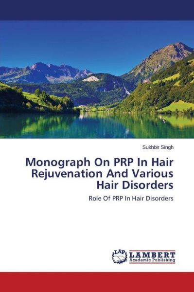 Cover for Sukhbir Singh · Monograph on Prp in Hair Rejuvenation and Various Hair Disorders: Role of Prp in Hair Disorders (Paperback Book) (2014)