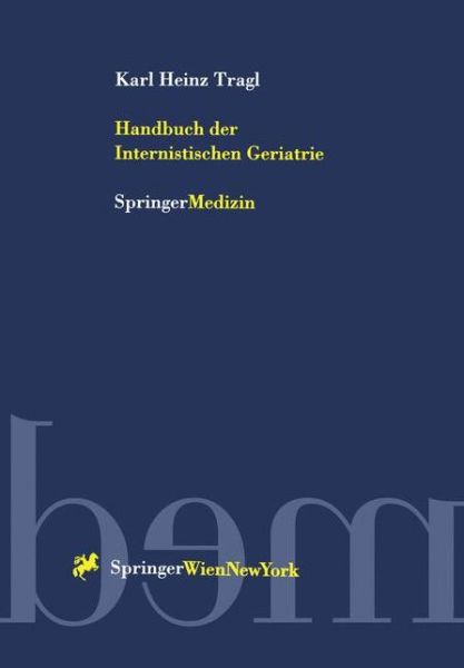 Cover for Karl H Tragl · Handbuch Der Internistischen Geriatrie (Paperback Book) [Softcover Reprint of the Original 1st 1999 edition] (2012)