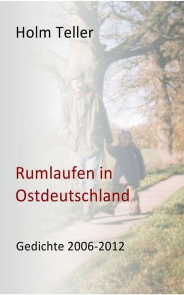 Cover for Holm Teller · Rumlaufen in Ostdeutschland: Gedichte 2006-2012 (Paperback Book) [German edition] (2013)