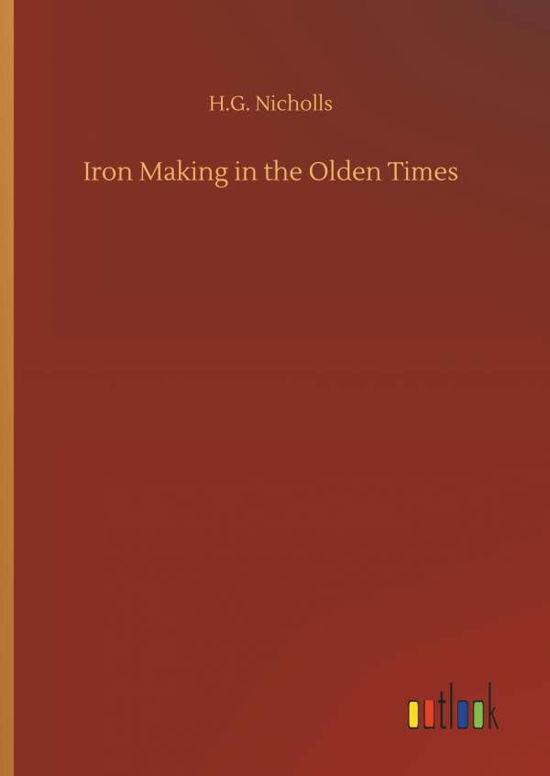 Iron Making in the Olden Times - Nicholls - Livros -  - 9783734047176 - 21 de setembro de 2018