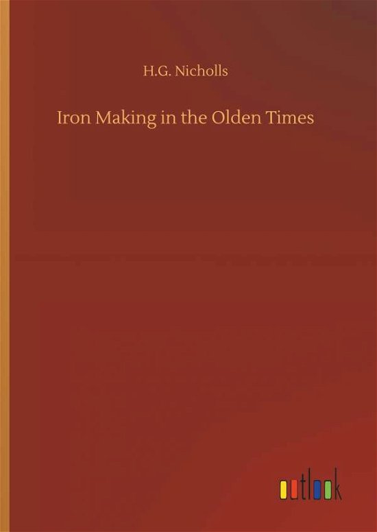 Cover for Nicholls · Iron Making in the Olden Times (Bok) (2018)