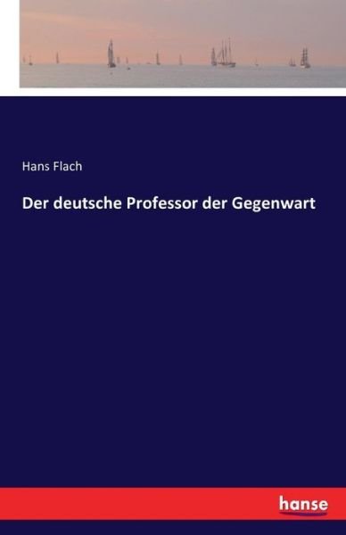 Cover for Flach · Der deutsche Professor der Gegenw (Bok) (2016)