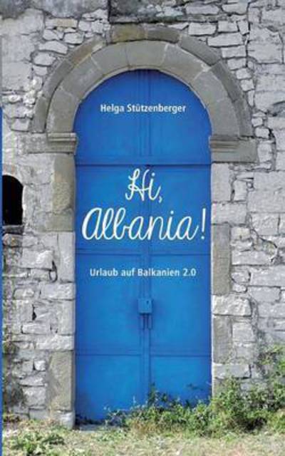 Cover for Stützenberger · Hi, Albania! (Book) (2016)