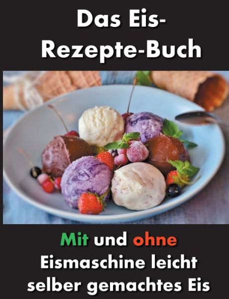Cover for Francesco Andrea Esposito · Das Eis-Rezepte-Buch: Mit und ohne Eismaschine leicht selber gemachtes Eis (Paperback Book) (2020)