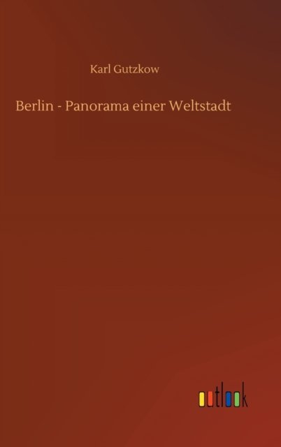 Cover for Karl Gutzkow · Berlin - Panorama einer Weltstadt (Hardcover Book) (2020)