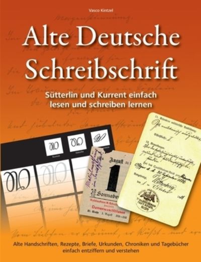 Cover for Vasco Kintzel · Alte Deutsche Schreibschrift - Sutterlin und Kurrent einfach lesen und schreiben lernen (Paperback Book) (2021)