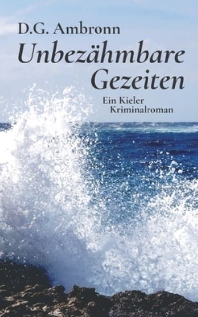 Cover for D G Ambronn · Unbezahmbare Gezeiten: Ein Kieler Kriminalroman (Paperback Bog) (2021)