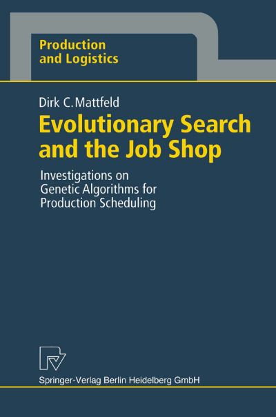 Cover for Dirk C. Mattfeld · Evolutionary Search and the Job Shop: Investigations on Genetic Algorithms for Production Scheduling - Production and Logistics (Paperback Book) (1996)