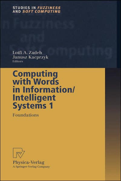 Cover for I a Zadeh · Computing with Words in Information / Intelligent Systems 1: Foundations - Studies in Fuzziness and Soft Computing (Inbunden Bok) [1999 edition] (1999)