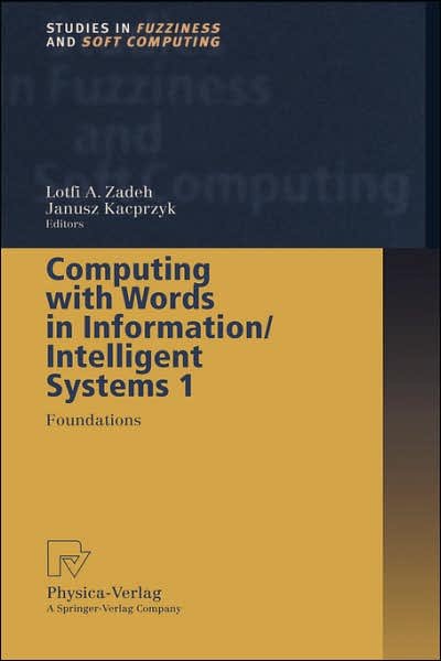Cover for I a Zadeh · Computing with Words in Information / Intelligent Systems 1: Foundations - Studies in Fuzziness and Soft Computing (Gebundenes Buch) [1999 edition] (1999)