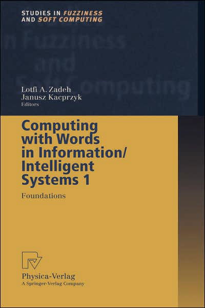 Cover for I a Zadeh · Computing with Words in Information / Intelligent Systems 1: Foundations - Studies in Fuzziness and Soft Computing (Hardcover Book) [1999 edition] (1999)