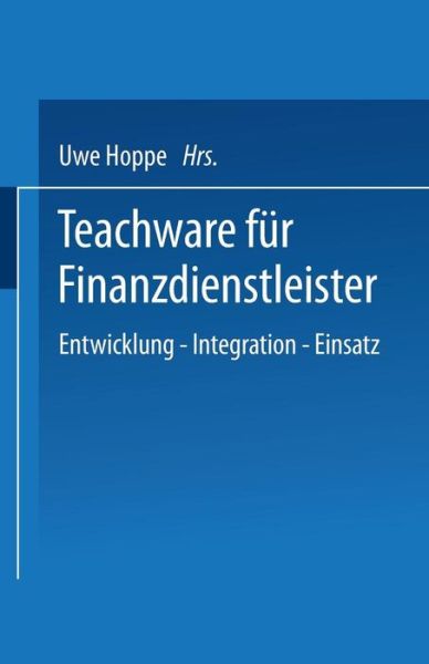 Cover for Uwe Hoppe · Teachware Fur Finanzdienstleister: Entwicklung -- Integration -- Einsatz - Duv Wirtschaftswissenschaft (Paperback Book) [2000 edition] (2000)