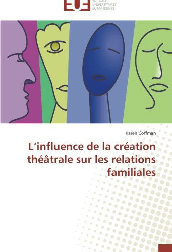 Cover for Karen Coffman · L'influence De La Création Théâtrale Sur Les Relations Familiales (Paperback Book) [French edition] (2018)