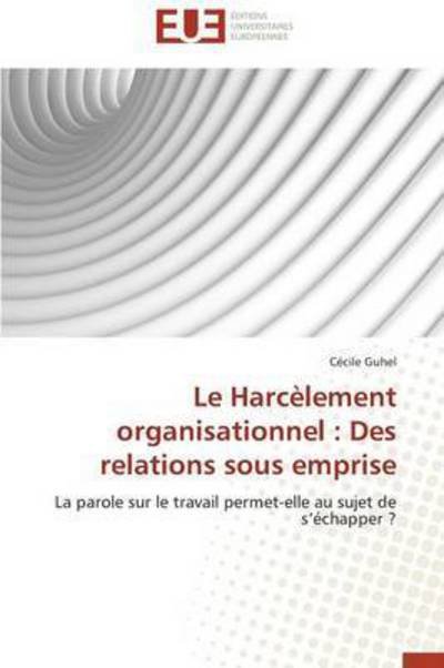 Cover for Guhel Cécile · Le Harcèlement Organisationnel: Des Relations Sous Emprise (Pocketbok) [French edition] (2018)