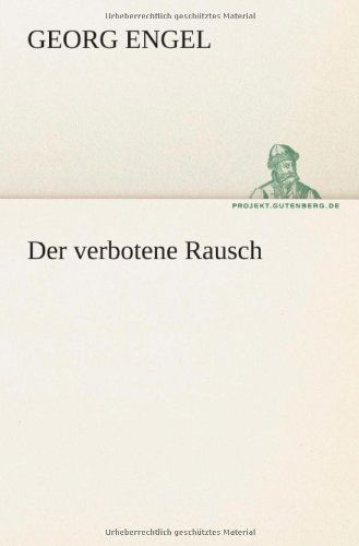 Der Verbotene Rausch (Tredition Classics) (German Edition) - Georg Engel - Books - tredition - 9783842407176 - May 8, 2012