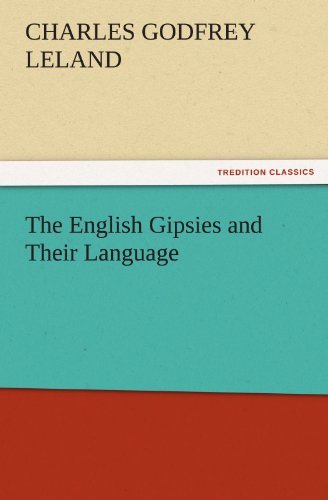 The English Gipsies and Their Language (Tredition Classics) - Charles Godfrey Leland - Books - tredition - 9783842481176 - December 2, 2011