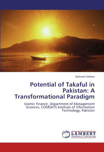 Cover for Waheed Akhter · Potential of Takaful in Pakistan: a Transformational Paradigm: Islamic Finance, Department of Management Sciences, Comsats Institute of Information Technology, Pakistan (Pocketbok) (2012)