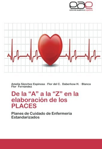 Cover for Blanca Flor Fernández · De La &quot;A&quot; a La  &quot;Z&quot; en La Elaboración De Los Places: Planes De Cuidado De Enfermería Estandarizados (Pocketbok) [Spanish edition] (2013)