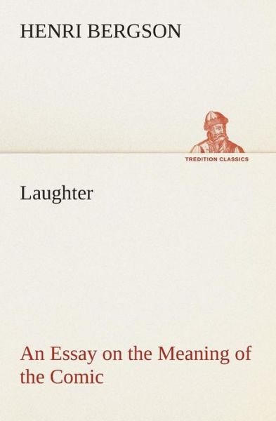 Cover for Henri Bergson · Laughter : an Essay on the Meaning of the Comic (Tredition Classics) (Taschenbuch) (2013)